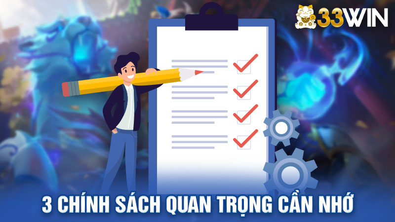 3 chính sách quan trọng cần nhớ khi cá cược tại 33win