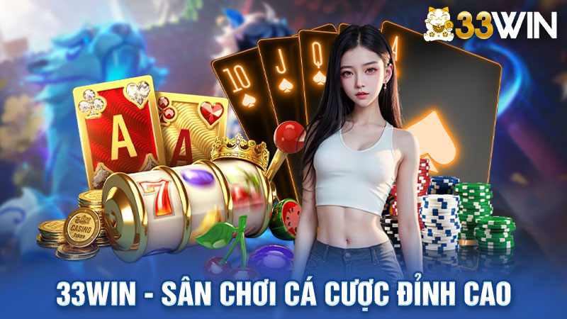 33Win - Sân Chơi Cá Cược Đỉnh Cao, Uy Tín Hàng Đầu Châu Á!