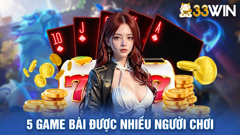 Top 5 game bài đổi thưởng đang được nhiều người chơi nhất