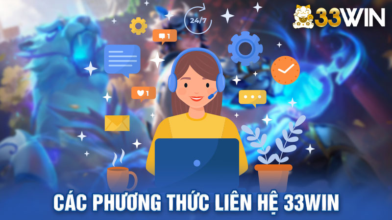 Các Phương Thức Liên Hệ 33win Khi Gặp Sự Cố