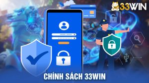 Chính Sách 33WIN - Quy Định Yêu Cầu Khách Hàng Cần Tuân Thủ