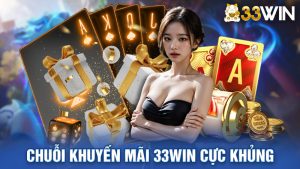 Chuỗi Khuyến Mãi 33win Cực Khủng Chờ Đón Người Chơi