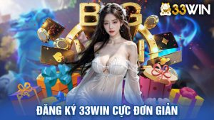 Đăng Ký 33win Cực Đơn Giản - Chỉ Dẫn Cụ Thể Từng Bước