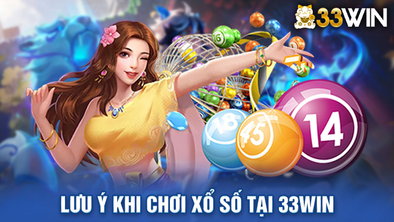 Lưu ý khi chơi xổ số tại 33win