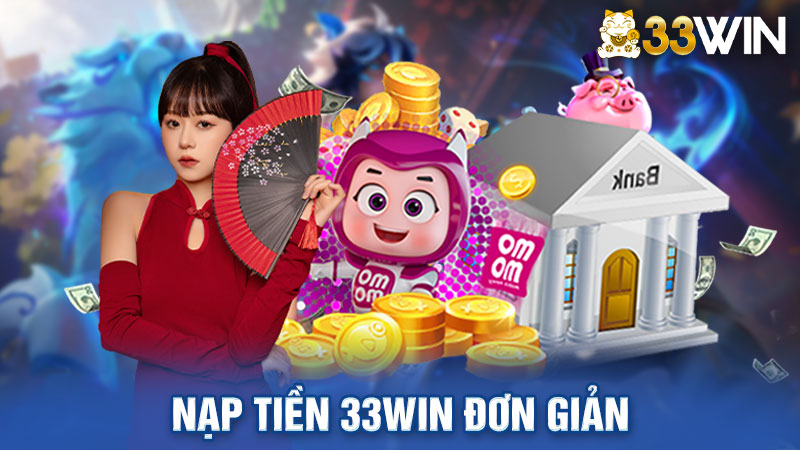 Nạp Tiền 33win Đơn Giản Với Vài Bước Cơ Bản