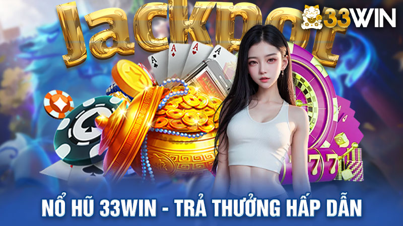 Nổ Hũ 33win - Sảnh Game Trả Thưởng Online Hấp Dẫn 2024