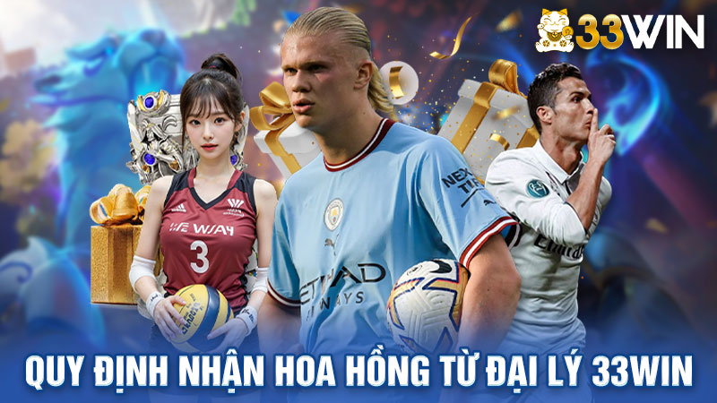 Quy định nhận hoa hồng từ đại lý 33WIN