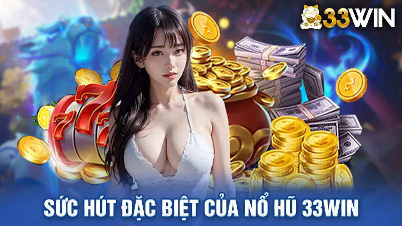 Sức hút đặc biệt của nổ hũ 33win