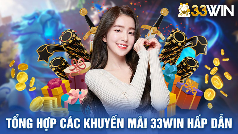 Tổng hợp các khuyến mãi 33win hấp dẫn