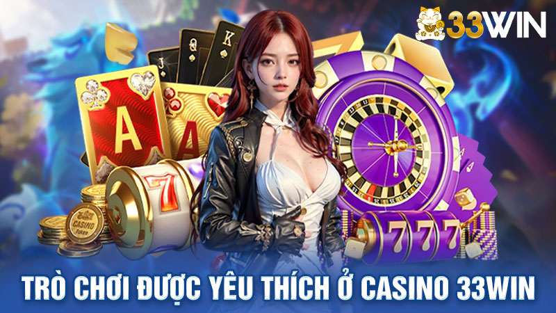 Khám phá những trò chơi được yêu thích tại casino 33win